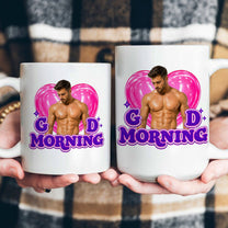 Good Morning Upload Your Photo - Funny Gift For Wife, Girlfriend, Her - Personalized Mug