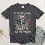 Just Here For The Fireworks, Not The Fascism - Shirt