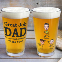 Great Job Dad We Turned Out Awesome - Personalized Photo Beer Glass