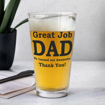 Great Job Dad We Turned Out Awesome - Personalized Photo Beer Glass