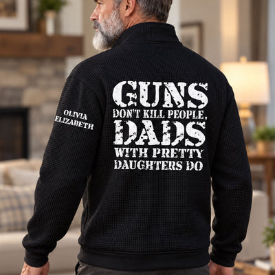 Guns Don't Kill People, Dads With Pretty Daughters Do, Gift For Him, Dad - Personalized Sweatshirt