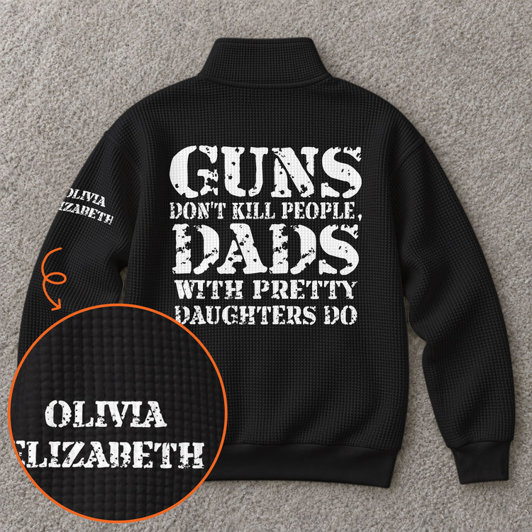 Guns-Don't-Kill-People,-Dads-With-Pretty-Daughters-Do,-Gift-For-Him,-Dad-Personalized-Sweatshirt-3