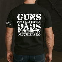 Guns-Don't-Kill-People,-Dads-With-Pretty-Daughters-Do-Personalized-Shirt-2