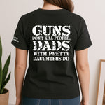 Guns-Don't-Kill-People,-Dads-With-Pretty-Daughters-Do-Personalized-Shirt-3