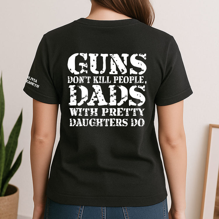 Guns-Don't-Kill-People,-Dads-With-Pretty-Daughters-Do-Personalized-Shirt-3