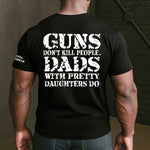 Guns-Don't-Kill-People,-Dads-With-Pretty-Daughters-Do-Personalized-Shirt-4