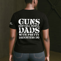 Guns-Don't-Kill-People,-Dads-With-Pretty-Daughters-Do-Personalized-Shirt-5