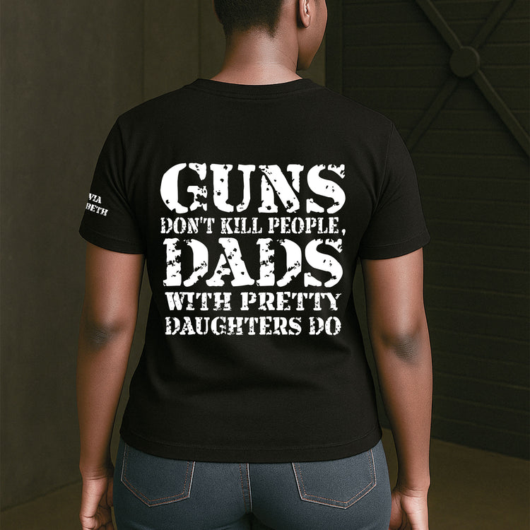 Guns-Don't-Kill-People,-Dads-With-Pretty-Daughters-Do-Personalized-Shirt-5