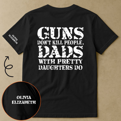 Guns Don't Kill People, Dads With Pretty Daughters Do 2 - Personalized Shirt