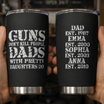Guns-Don't-Kill-People,-Dads-With-Pretty-Daughters-Do-Personalized-Tumbler2