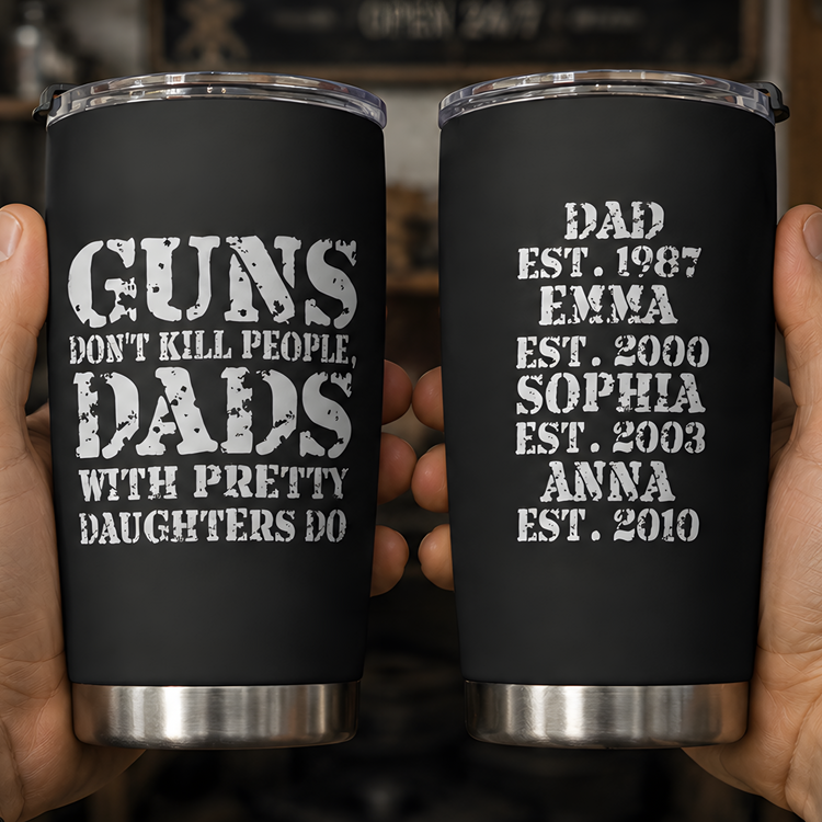 Guns-Don't-Kill-People,-Dads-With-Pretty-Daughters-Do-Personalized-Tumbler2