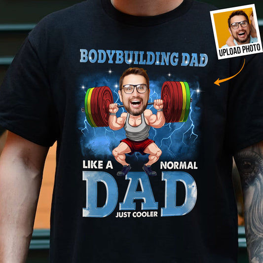 Bodybulding Dad Just Cooler - Personalized Photo Shirt