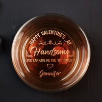 Happy Valentine's _ay Give Me The D Tonight - Personalized Engraved Whiskey Glass