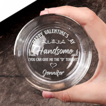 Happy Valentine's _ay Give Me The D Tonight - Personalized Engraved Whiskey Glass