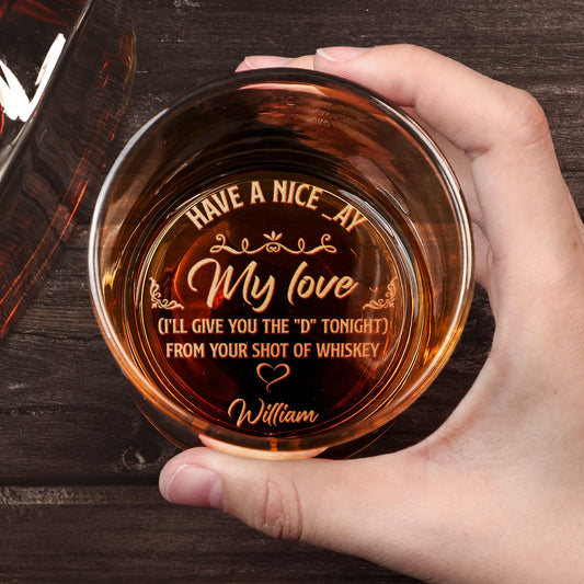 Have A Nice Day I'll Give You The D Later - Personalized Engraved Whiskey Glass