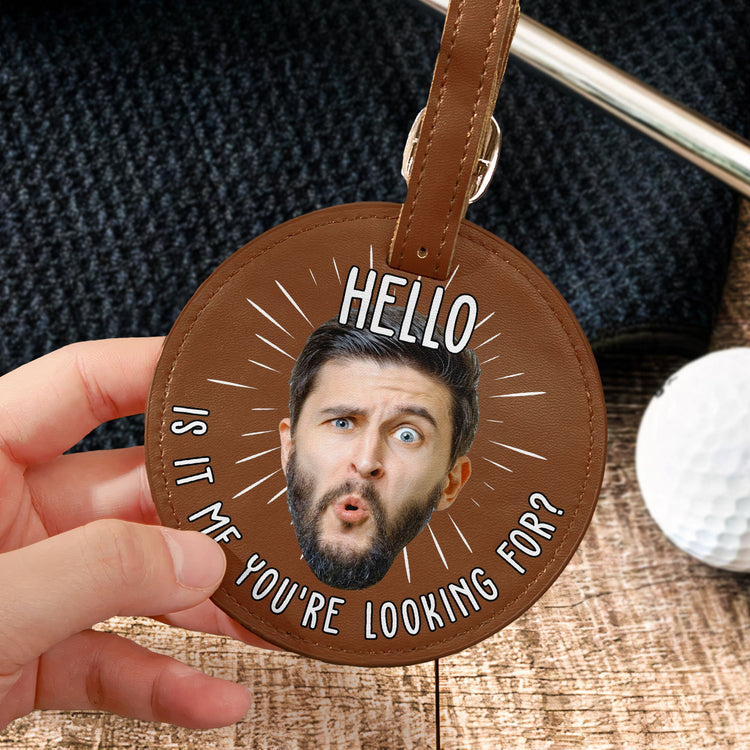 Hello Is It Me You're Looking For? - Personalized Photo Leather Golf Bag Tag