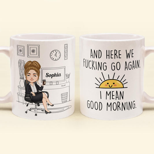 Here We F@Cking Go Again I Mean Good Morrning - Personalized Mug - Sarcastic, Funny Gift For Colleagues, Boss Lady, Office Lady