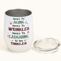 Here's To Laughing 'Til We Tinkles - Personalized Wine Tumbler
