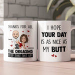 Hope Your Day Is As Nice As My Butt Thanks For All The Orgasms - Personalized Mug