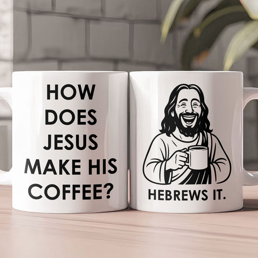 How Does Jesus Make His Coffee? Hebrews It - Personalized Mug
