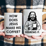 How Does Jesus Make His Coffee? Hebrews It - Personalized Mug