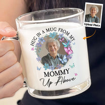 Hug In A Mug From My Mommy Up Above - Personalized Photo Glass Mug