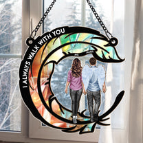 I Always Walk With You - Personalized Window Hanging Suncatcher Ornament