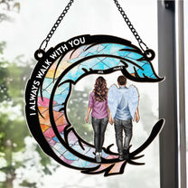 I Always Walk With You - Personalized Window Hanging Suncatcher Ornament