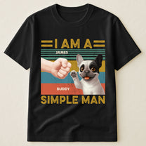 I Am A Simple Man - Personalized Shirt