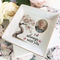 I Am Always With You Memorial Loss Of Loved Ones - Personalized Photo Jewelry Dish