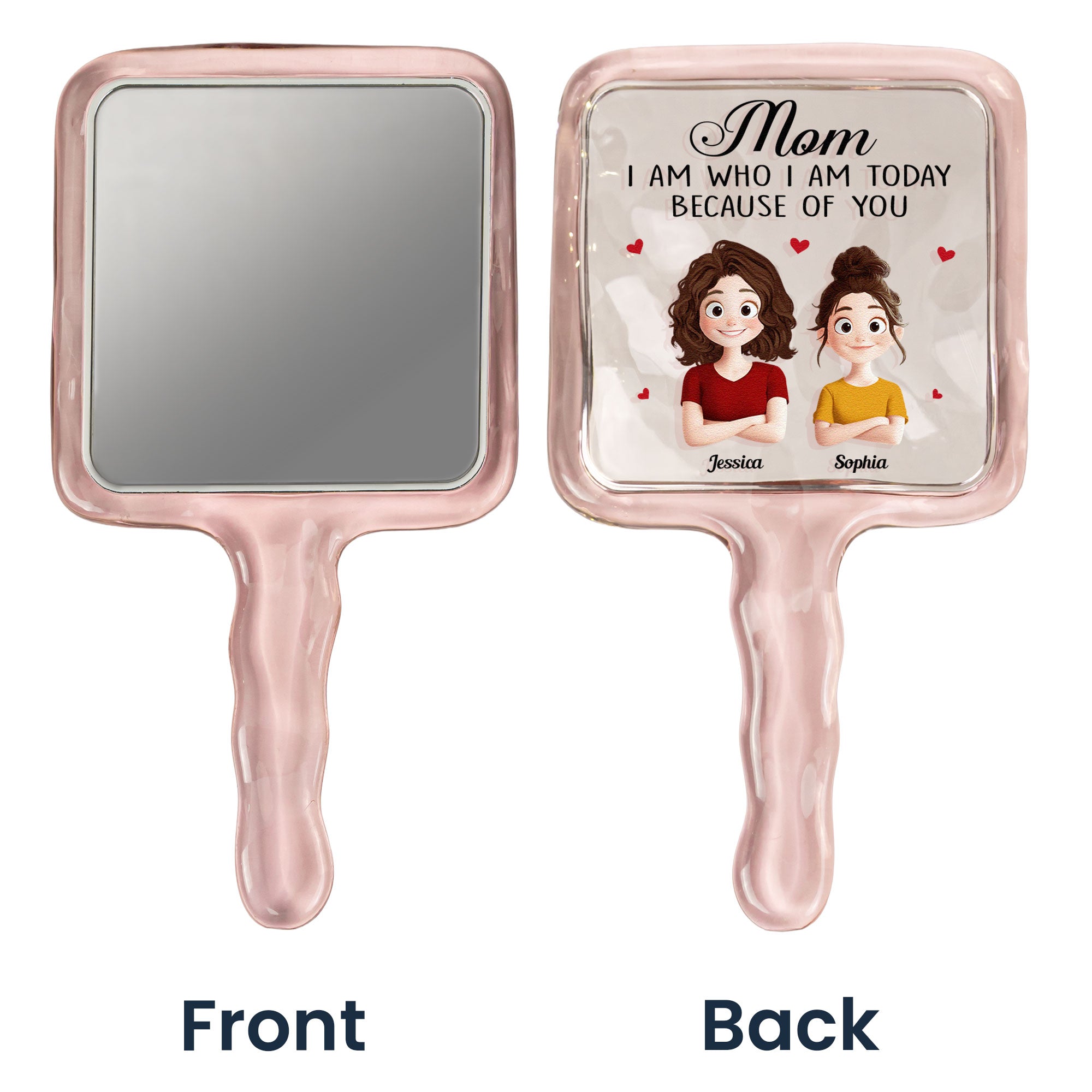 I Am Today Because Of You - Personalized Handheld Mirror