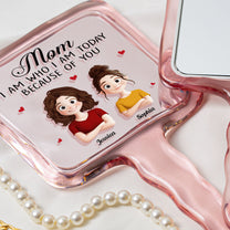 I Am Today Because Of You - Personalized Handheld Mirror