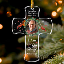I Am With You Always Bible Verse Loss Of Loved One - Personalized Acrylic Photo Ornament