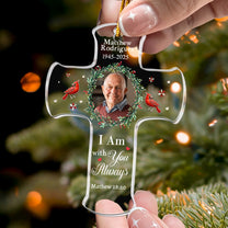 I Am With You Always Bible Verse Loss Of Loved One - Personalized Acrylic Photo Ornament