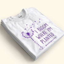 I Bloom Where I'm Planted - Personalized Shirt