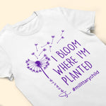I Bloom Where I'm Planted - Personalized Shirt