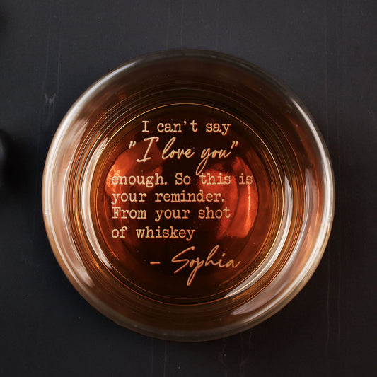 I Can't Say I Love You Enough This Is Your Reminder - Personalized Engraved Whiskey Glass