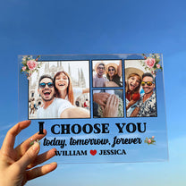 I Choose You - Personalized Acrylic Photo Plaque - Anniversary Gifts For Her, Him
