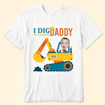 I Dig My Awesome Daddy - Personalized Photo Shirt