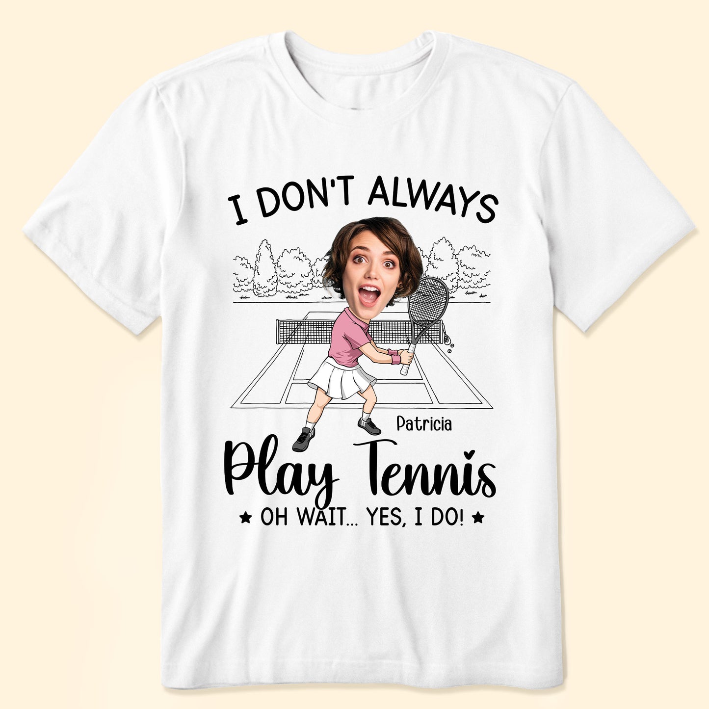 I Don't Always Play Tennis - Personalized Photo Shirt