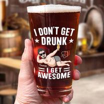 I Don't Get Drunk I Get Awesome - Personalized Beer Glass