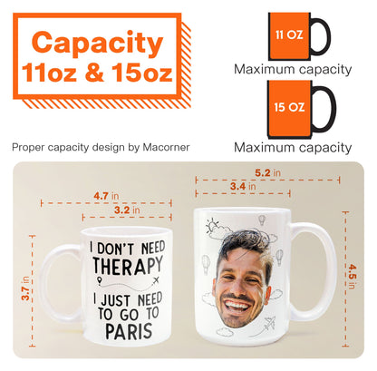 I Don't Need Therapy I Just Need To Go Traveling - Personalized Photo Mug