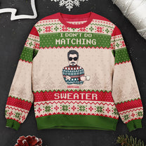 I Don't Do Matching Sweater - Personalized Matching Ugly Sweaters