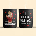 I F-king Love You Light When You Want Me Naked - Personalized Candle