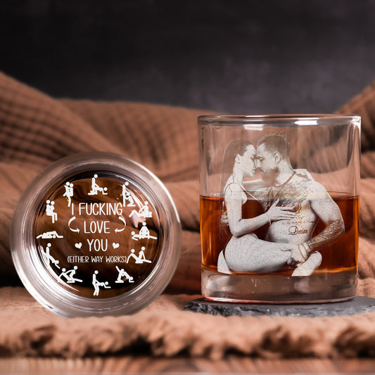 I F*Cking Love You Either Way Works - Personalized Whiskey Glass With Photo