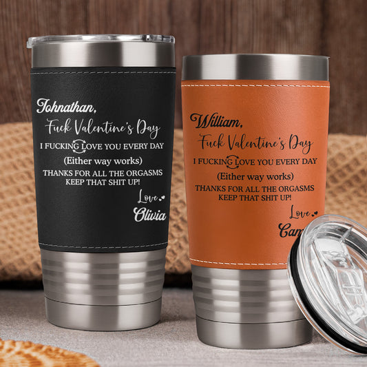 I F*cking Love You Thanks For All The Orgasms - Personalized 20oz Leather Wrapped Tumbler