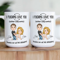 I F*cking Love You Thanks For All The Orgasms - Personalized Mug