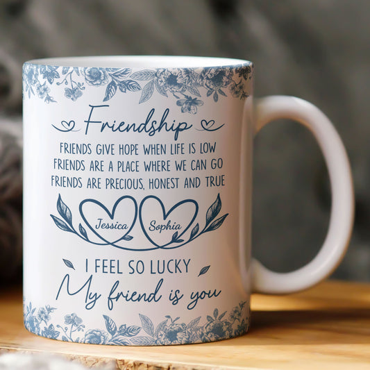 I Feel So Lucky My Friend Is You - Personalized Mug