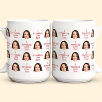 I Freaking Love You Custom Face - Personalized Photo Mug