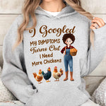 I Googled My Symptoms Turns Out I Need More Chickens - Personalized Shirt